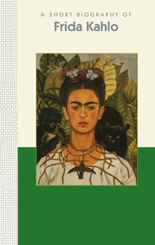 Hardcover A Short Biography of Frida Kahlo: A Short Biography Book