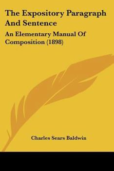 Paperback The Expository Paragraph And Sentence: An Elementary Manual Of Composition (1898) Book