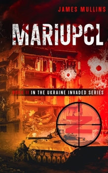 Mariupol: Book II in the Ukraine Invaded Series