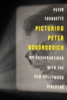 Hardcover Picturing Peter Bogdanovich: My Conversations with the New Hollywood Director Book