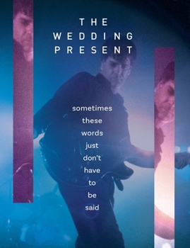 Paperback The Wedding Present - Sometimes These Words Just Don't Have To Be Said Book