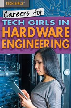 Careers for Tech Girls in Hardware Engineering - Book  of the Tech Girls