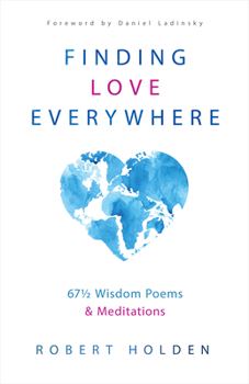 Hardcover Finding Love Everywhere: 67 1/2 Wisdom Poems and Meditations Book