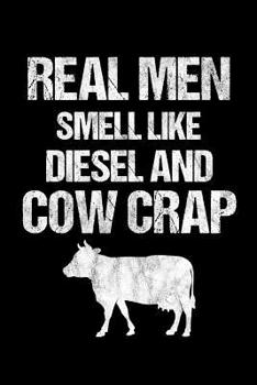 Real Men Smell Like Diesel And Cow Crap: 6 x 9 Squared Notebook for Farmers, Agriculture & Tractor Fans