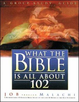 What the Bible Is All About 102 Old Testament: Job- Malachi