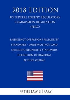 Paperback Emergency Operations Reliability Standards - Undervoltage Load Shedding Reliability Standards - Definition of Remedial Action Scheme (US Federal Energ Book