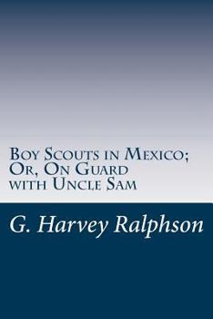 The Boy Scouts In Mexico; or, On Guard with Uncle Sam - Book #1 of the Boy Scouts