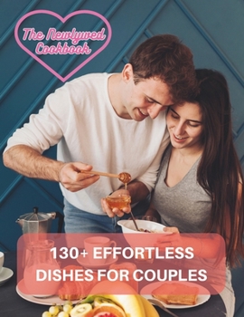 Paperback Couples Cookbook Newlyweds - The Newlywed Cookbook: 130+ Effortless Dishes for Couples Book