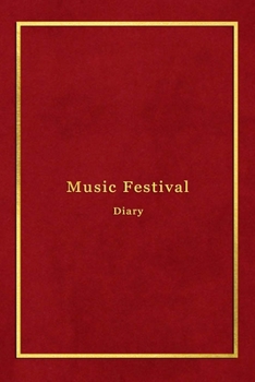 Music Festival Diary: A diary logbook for recording music festivals, Concerts and band tours | Memory journal for live music lovers and performers | Red and Gold Cover Design