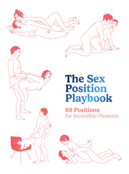 Hardcover The Sex Position Playbook: 69 Positions for Incredible Pleasure Book