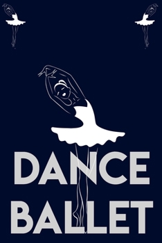 Paperback Dance Ballet: dance Women/Men/Boss/Coworkers/Colleagues/Students lined notebook /Journal 120 pages 6,9 soft cover Book