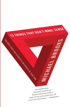 Paperback 13 Things That Don't Make Sense: The Most Baffling Scientific Mysteries of Our Time Book