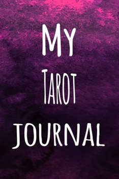 My Tarot Journal: The perfect way to record your hobby - 6x9 119 page lined journal!