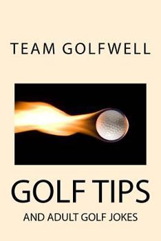 Golf Tips: And Adult Golf Jokes (Golfwell's Adult Joke Book Series)