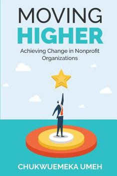 Paperback Moving Higher: Achieving Change in Nonprofit Organizations Book