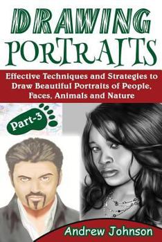 Paperback Drawing Portraits: Effective Techniques and Strategies to Draw Beautiful Portraits of People, Faces, Animals and Nature- Part-3(drawing P Book