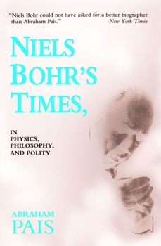 Paperback Niels Bohr's Times,: In Physics, Philosophy, and Polity Book