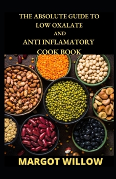 Paperback The Absolute Guide To Low Oxalate And Anti Inflamatory Cook Book [Large Print] Book