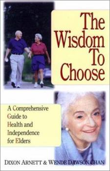 Paperback The Wisdom to Choose: A Comprehensive Guide to Health and Independence for Elders Book