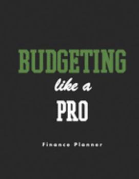 Budgeting Like  A Pro Finance Planner: Undated Weekly & Monthly Budget Planner, Debt Repayment , Savings Tracker, Large Budgeting Workbook Organizer (8.5 x 11, 165 pages)
