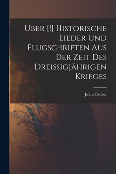 Paperback Uber [!] Historische Lieder Und Flugschriften Aus Der Zeit Des Dreissigjährigen Krieges [German] Book