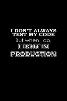 I Don't Always Test My Code But When I Do, I Do It In Production: Hangman Puzzles | Mini Game | Clever Kids | 110 Lined Pages | 6 X 9 In | 15.24 X 22.86 Cm | Single Player | Funny Great Gift