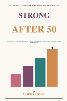 Strong After 50: The Science-Backed Strength Training Plan for Women in Perimenopause and Menopause