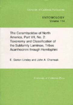 The Cerambycidae of North America, Part VII, No. 2: Taxonomy and Classification of the Subfamily Lamiinae, Tribes Acanthocinini through Hemilophini (University ... of California Publications in Entomo