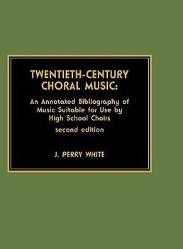 Hardcover Twentieth-Century Choral Music: An Annotated Bibliography of Music Suitable for Use by High School Choirs Book