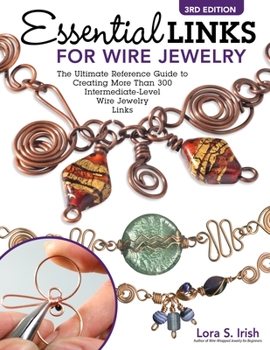 Paperback Essential Links for Wire Jewelry, 3rd Edition: The Ultimate Reference Guide to Creating More Than 300 Intermediate-Level Wire Jewelry Links Book