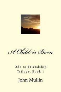 Paperback A Child is Born: Ode to Friendship Trilogy, Book 1 Book