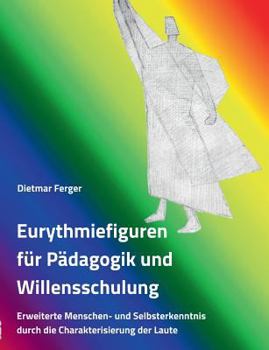 Paperback Eurythmiefiguren für Pädagogik und Willensschulung: Erweiterte Menschen- und Selbsterkenntnis durch die Charakterisierung der Laute [German] Book