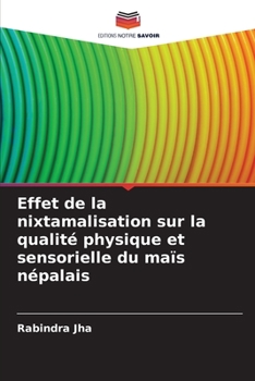 Paperback Effet de la nixtamalisation sur la qualité physique et sensorielle du maïs népalais [French] Book