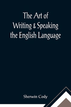 Paperback The Art of Writing & Speaking the English Language; Word-Study and Composition & Rhetoric Book