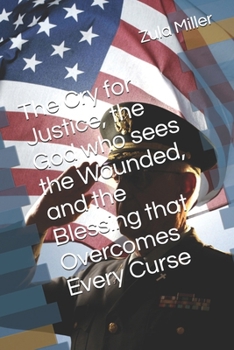 The Cry for Justice, the God who sees the Wounded, and the Blessing that Overcomes Every Curse