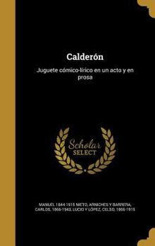 Hardcover Calder?n: Juguete c?mico-l?rico en un acto y en prosa [Spanish] Book