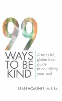 99 Ways To Be Kind: A trans fat, gluten free guide to nourishing your soul