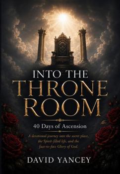 Paperback Into the Throne Room: 40 Days of Ascension Book