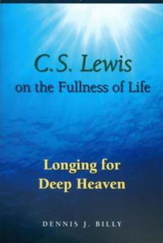 Paperback C. S. Lewis on the Fullness of Life: Longing for Deep Heaven Book