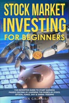 Paperback Stock Market Investing for Beginners: The Definitive Guide to Start Earning Passive Income by Learning the basics of Stock, Option, Forex, Day & Swing Book