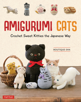 Hardcover Amigurumi Cats: Crochet Sweet Kitties the Japanese Way (24 Projects of Cats to Crochet) Book
