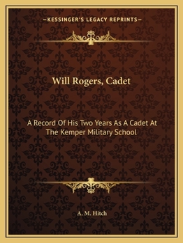 Will Rogers, Cadet: A Record Of His Two Years As A Cadet At The Kemper Military School