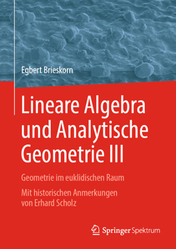 Hardcover Lineare Algebra Und Analytische Geometrie III: Geometrie Im Euklidischen Raum. Mit Historischen Anmerkungen Von Erhard Scholz [German] Book