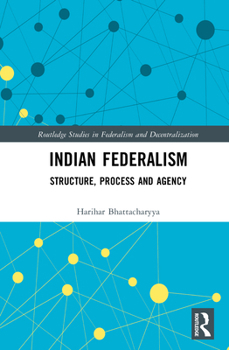 Hardcover Indian Federalism: Structure, Process and Agency Book