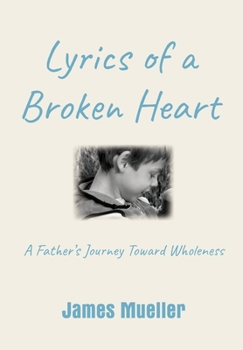 Hardcover Lyrics of a Broken Heart: A Father's Journey Toward Wholeness Book