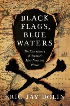 Hardcover Black Flags, Blue Waters: The Epic History of America's Most Notorious Pirates Book