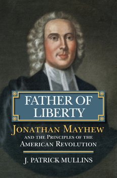 Hardcover Father of Liberty: Jonathan Mayhew and the Principles of the American Revolution Book
