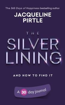 Paperback The Silver Lining - And How To Find It: A 30 day journal (Change Your Life - Book Series) Book