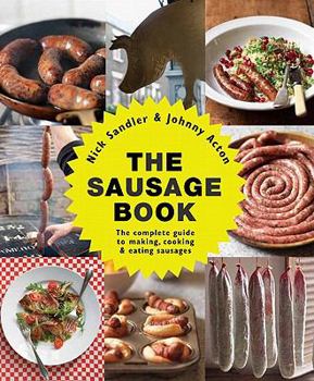 Paperback The Sausage Book: The Complete Guide to Making, Cooking & Eating Sausages Book