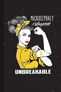 Paperback Microcephaly Warrior Unbreakable: Microcephaly Awareness Gifts Blank Lined Notebook Support Present For Men Women Yellow Ribbon Awareness Month / Day Book